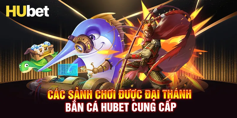 Các phòng chơi có trong Đại Thánh Bắn Cá HUBET