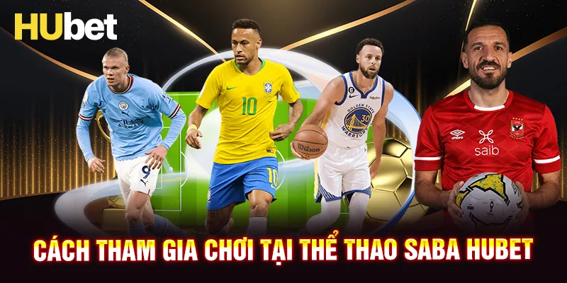 Cách tham gia chơi tại thể thao Saba HUBET