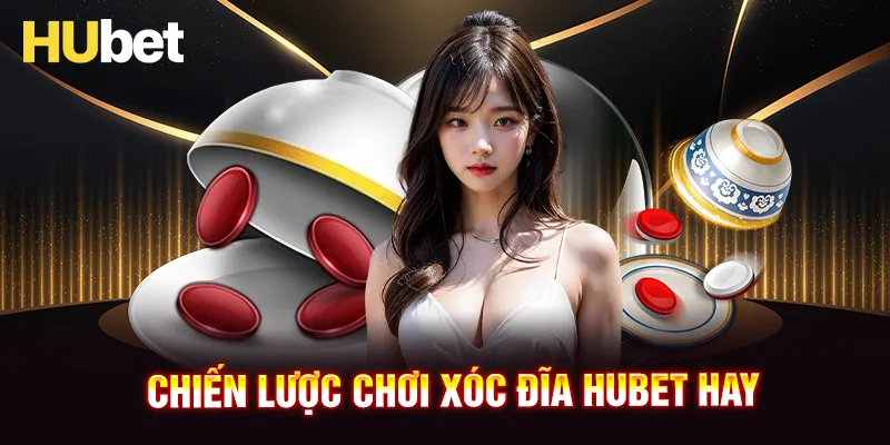 Chiến lược chơi xóc đĩa HUBET thắng lớn