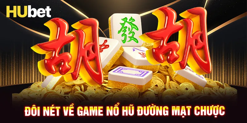 Giới thiệu game nổ hũ Đường Mạt Chược tại HUBET