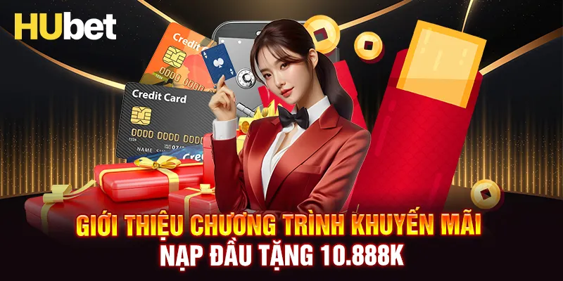 Giới thiệu khuyến mãi nạp đầu tặng 10.888K tại HUBET