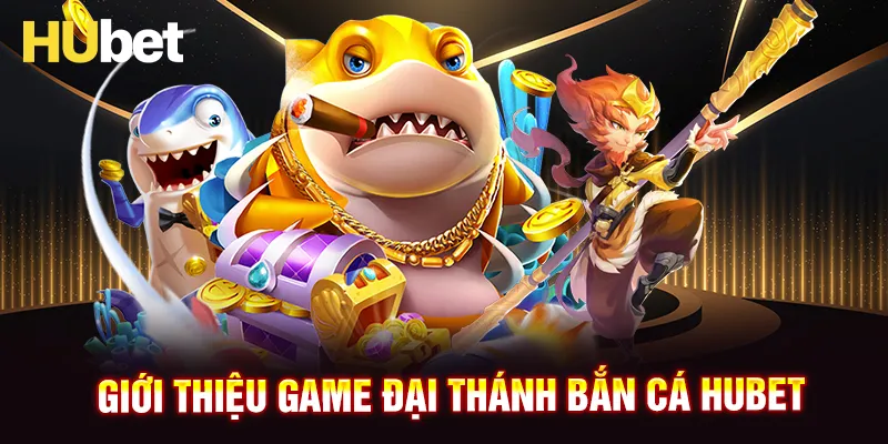 Đôi nét về game Đại Thánh Bắn Cá HUBET