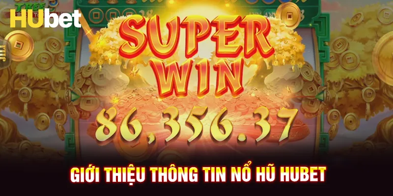 Giới thiệu chung về sảnh nổ hũ HUBET