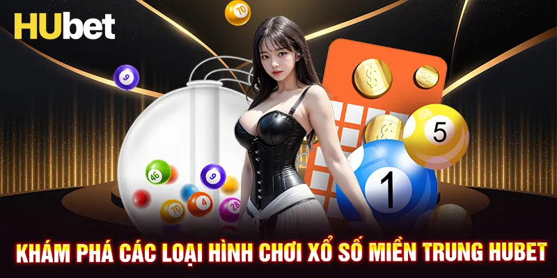 Các loại hình chơi xổ số miền Trung HUBET hot nhất