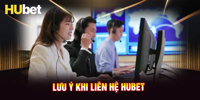 Một vài lưu ý khi liên hệ đến nhà cái HUBET