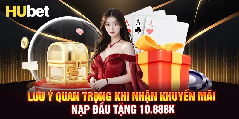 Các lưu ý quan trọng khi tham gia khuyến mãi nạp đầu tặng 10.888K