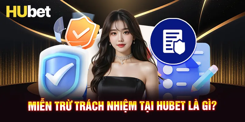 Thế nào là miễn trừ trách nhiệm tại nhà cái HUBET?