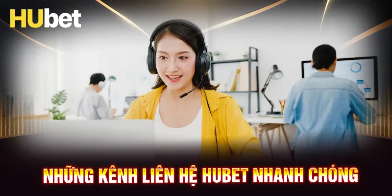 Các kênh liên hệ bộ phận CSKH HUBET nhanh chóng