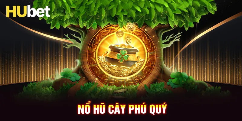 Nổ hũ Cây Phú Quý